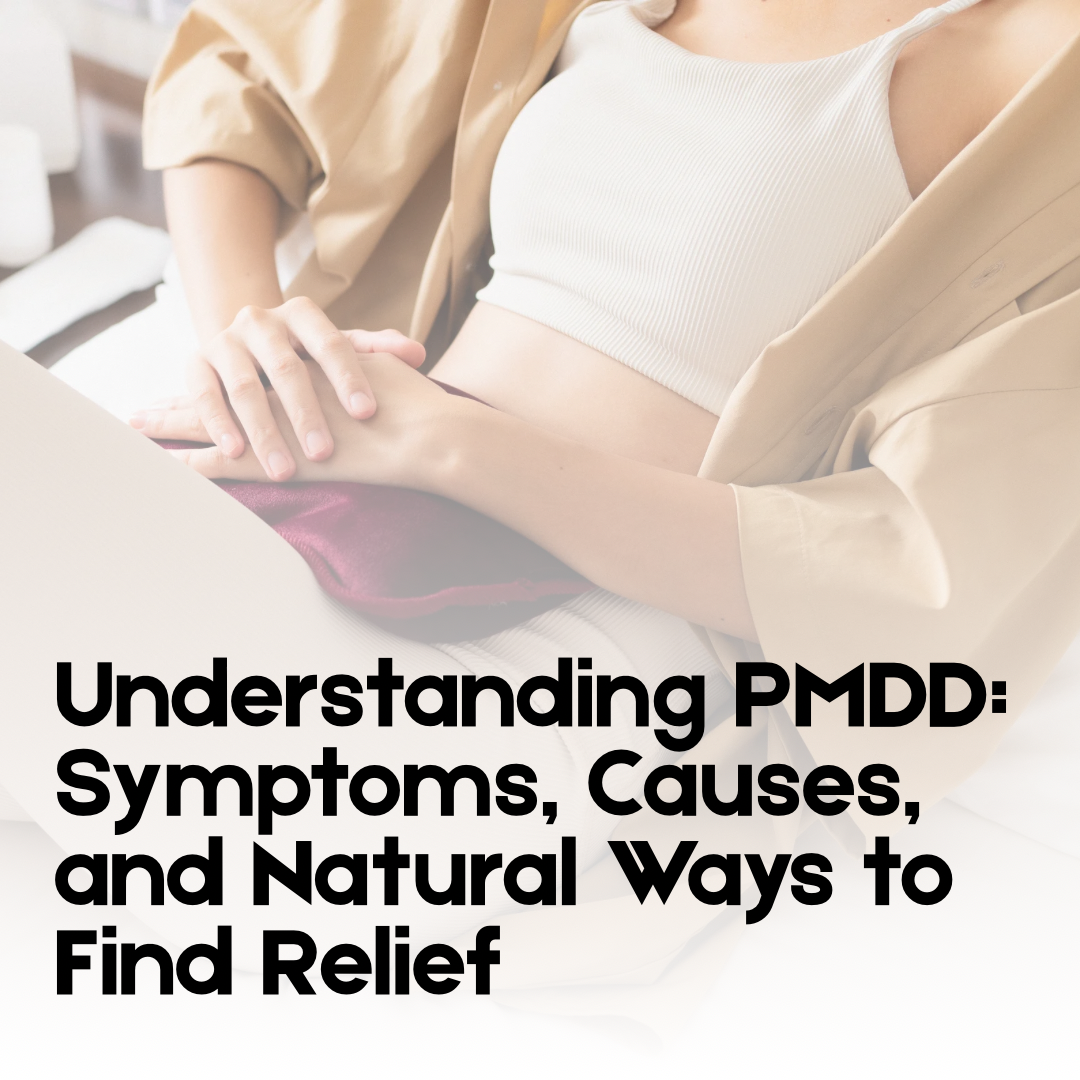 🌙 Understanding PMDD: Symptoms, Causes, and Natural Ways to Find Relief
